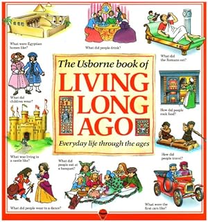 Seller image for The Usborne Book of Living Long Ago: Everyday life through the Ages (Explainers) for sale by Pieuler Store