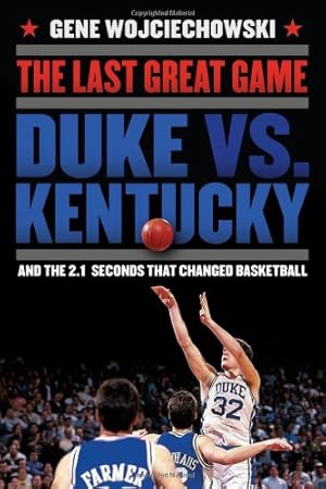 Imagen del vendedor de The Last Great Game: Duke vs. Kentucky and the 2.1 Seconds That Changed Basketball a la venta por Pieuler Store