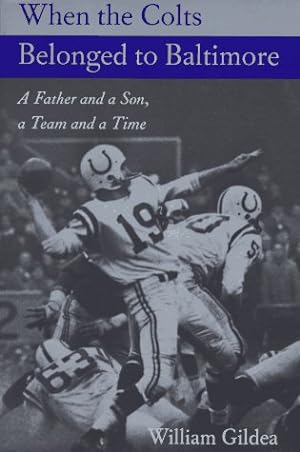 Immagine del venditore per When the Colts Belonged to Baltimore: A Father and a Son, a Team and a Time (Maryland Paperback Bookshelf) venduto da Pieuler Store