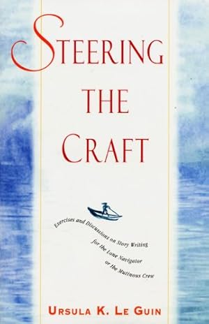 Immagine del venditore per Steering the Craft: Exercises and Discussions on Story Writing for the Lone Navigator or the Mutinous Crew venduto da Pieuler Store