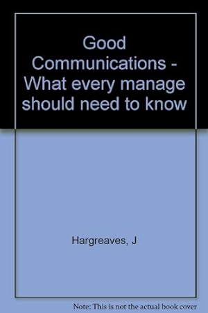 Image du vendeur pour Good communications: What every manager should need to know mis en vente par WeBuyBooks