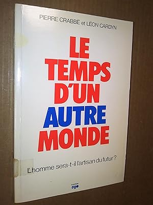 Le temps d'un autre monde - L'homme sera-t-il l'artisan du futur ?