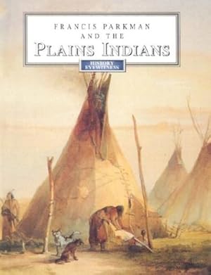 Bild des Verkufers fr Francis Parkman and the Plains Indians (History Eyewitness) zum Verkauf von WeBuyBooks