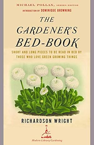 Seller image for The Gardener's Bed-Book: Short and Long Pieces to Be Read in Bed by Those Who Love Green Growing Things (Modern Library Gardening) for sale by Pieuler Store