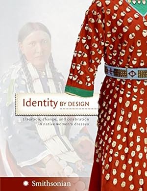 Seller image for Identity by Design: Tradition, Change, and Celebration in Native Women's Dresses for sale by Pieuler Store