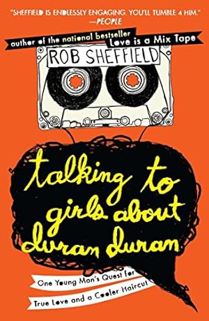 Imagen del vendedor de Talking to Girls About Duran Duran: One Young Man's Quest for True Love and a Cooler Haircut a la venta por Pieuler Store
