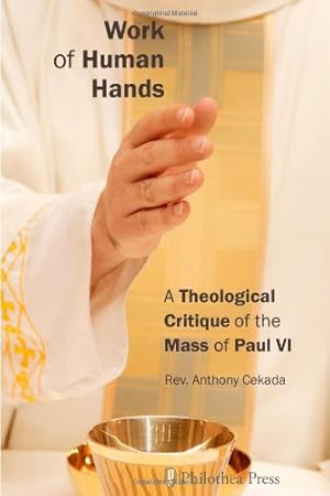 Immagine del venditore per Work of Human Hands: A Theological Critique of the Mass of Paul VI venduto da Pieuler Store