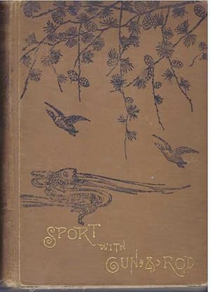 Seller image for SPORT WITH GUN AND ROD IN AMERICAN WOODS AND WATERS for sale by High-Lonesome Books