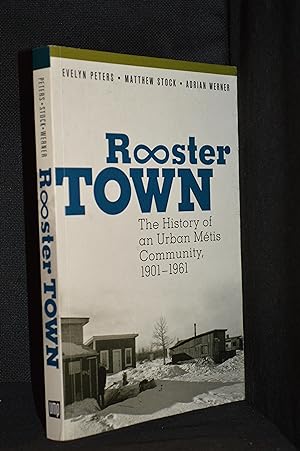 Image du vendeur pour Rooster Town; The History of an Urban Metis Community, 1901-1961 mis en vente par Burton Lysecki Books, ABAC/ILAB