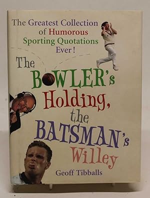 Seller image for The Bowler's Holding, the Batsman's Willey: The Greatest Collection of Sporting Quotations Ever! for sale by H4o Books