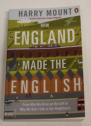 How England Made the English: From Why We Drive on the Left to Why We Don't Talk to Our Neighbours