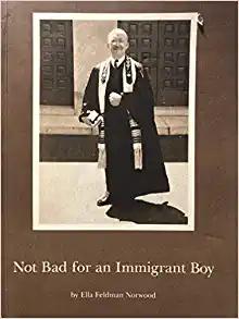 Not Bad for an Immigrant Boy: Rabbi Abraham J. Feldman (Signed Copy)