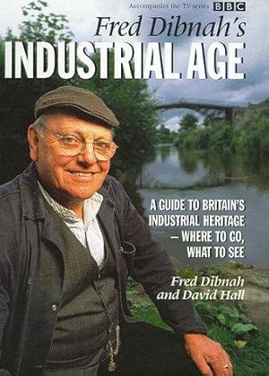 Image du vendeur pour Fred Dibnah's Industrial Age: A Guide to Britain's Industrial Heritage - Where to Go, What to See mis en vente par WeBuyBooks