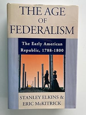 Seller image for The Age of Federalism: The Early American Republic, 1788-1800 (First Edition, First Printing) for sale by M.S.  Books