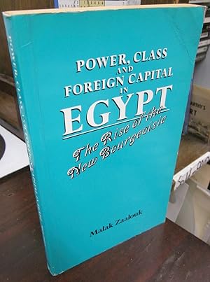 Power, Class and Foreign Capital in Egypt: The Rise of the New Bourgeoisie