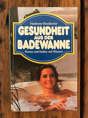 Gesundheit ausder Badewanne: Kuren und heilen mit Wasser