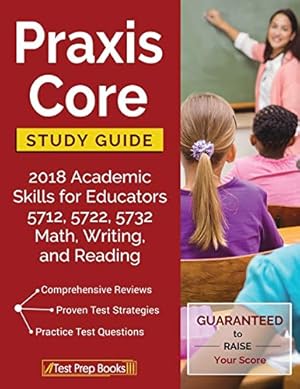 Immagine del venditore per Praxis Core Study Guide 2018: Academic Skills for Educators 5712, 5722, 5732 Math, Writing, and Reading venduto da Reliant Bookstore