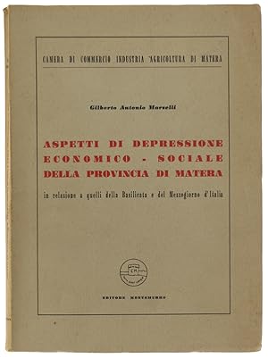 ASPETTI DI DEPRESSIONE ECONOMICO-SOCIALE DELLA PROVINCIA DI MATERA in relazione a quelli della Ba...