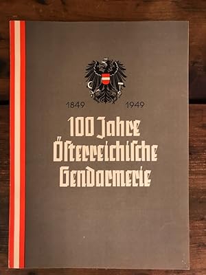 1849 - 1949: 100 Jahre Österreichische Gendarmarie - Festschrift zur Hundertjahrfeier der Österre...