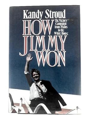 Seller image for How Jimmy Won: The Victory Campaign from Plains to the White House for sale by World of Rare Books