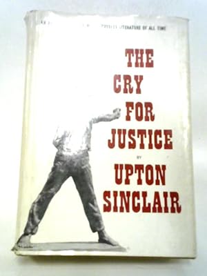 Image du vendeur pour The Cry for Justice. An Anthology of the Literature of Social Protest. mis en vente par World of Rare Books