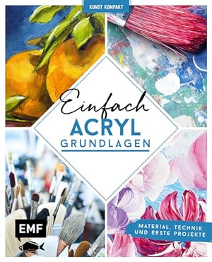 Seller image for Kunst kompakt: Einfach Acryl ? Das Grundlagenbuch: Material, Technik und erste Projekte for sale by Armoni Mediathek