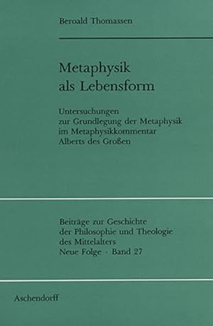 Imagen del vendedor de Metaphysik als Lebensform : Untersuchungen zur Grundlegung d. Metaphysik im Metaphysikkommentar Alberts des Groen. (=Beitrge zur Geschichte der Philosophie und Theologie des Mittelalters ; N.F., Bd. 27). a la venta por Antiquariat Thomas Haker GmbH & Co. KG