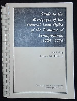 Guide to the Mortgages of the General Loan Office of the Province of Pennsylvania, 1724-1756; com...