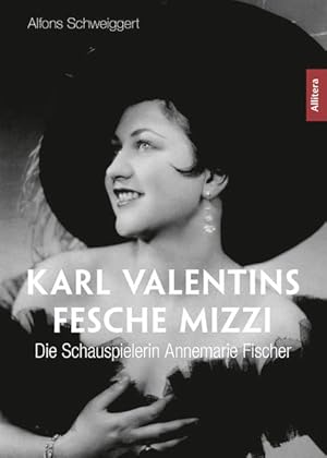 Karl Valentins fesche Mizzi Die Schauspielerin Annemarie Fischer