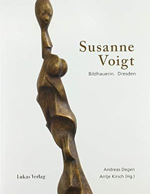 Seller image for Susanne Voigt : Bildhauerin. Dresden. Herausgegeben von Andreas Degen und Antje Kirsch; for sale by nika-books, art & crafts GbR