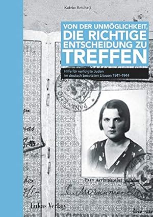 Bild des Verkufers fr Von der Unmglichkeit, die richtige Entscheidung zu treffen : Hilfe fr verfolgte Juden im deutsch besetzen Litauen 1941-1944. ; Stille Helden, Widerstand gegen die Judenverfolgung in Europa 1933 bis 1945; zum Verkauf von nika-books, art & crafts GbR