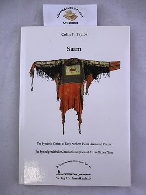 Bild des Verkufers fr Saam : der Symbolgehalt frher Zeremonialinsignien auf den nrdlichen plains ; deutsch-englisch ; [paper presented to the Plains Indian Art Symposium, Indian Art of the Canadian Plains, Plains Indian Museum, Cody, Wyoming, October 4 - 6, 1991]. bersetzung aus dem Englischen: Dietmar Kuegler und Helga M. Kuegler. / Bilingual Americanistic books zum Verkauf von Chiemgauer Internet Antiquariat GbR