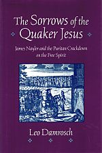 Immagine del venditore per THE SORROWS OF THE QUAKER JESUS. James Nayler and the Puritan Crackdown on the Free Spirit. venduto da Sainsbury's Books Pty. Ltd.