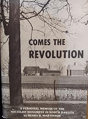 Comes the Revolution : A Personal Memoir of the Socialist Movement in North Dakota