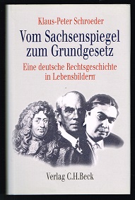 Vom Sachsenspiegel zum Grundgesetz: Eine deutsche Rechtsgeschichte in Lebensbildern. -