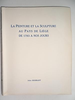 La peinture et la sculpture au Pays de Liège de 1793 à nos jours.