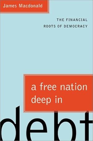 Seller image for A Free Nation Deep in Debt: The Financial Roots of Democracy for sale by Pieuler Store