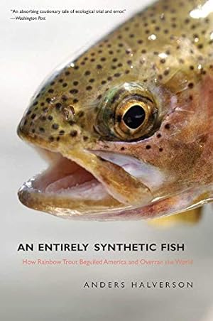 Seller image for An Entirely Synthetic Fish: How Rainbow Trout Beguiled America and Overran the World for sale by Pieuler Store