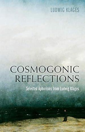 Bild des Verkufers fr Cosmogonic Reflections: Selected Aphorisms from Ludwig Klages zum Verkauf von Pieuler Store