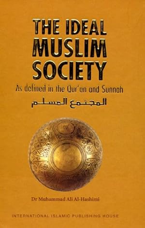 Seller image for The Ideal Muslim Society : As Defined in the Qur'an and Sunnah for sale by Pieuler Store