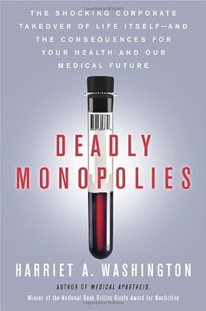 Seller image for Deadly Monopolies: The Shocking Corporate Takeover of Life Itself--And the Consequences for Your Health and Our Medical Future. for sale by Pieuler Store