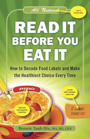 Immagine del venditore per Read It Before You Eat It: How to Decode Food Labels and Make the Healthiest Choice Every Time venduto da Pieuler Store