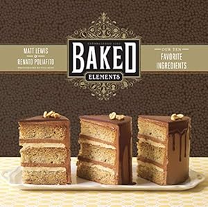 Seller image for Baked Elements: The Importance of Being Baked in 10 Favorite Ingredients for sale by Pieuler Store