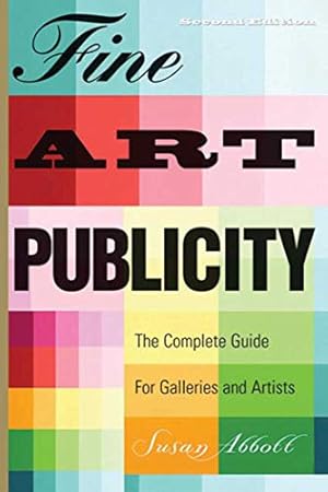 Seller image for Fine Art Publicity: The Complete Guide for Galleries and Artists for sale by Pieuler Store