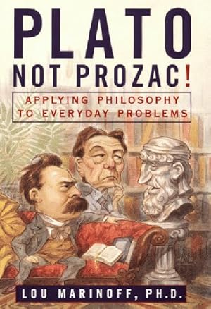 Imagen del vendedor de Plato, Not Prozac! Applying Philosophy to Everyday Problems a la venta por Pieuler Store