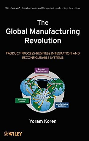 Immagine del venditore per The Global Manufacturing Revolution: Product-Process-Business Integration and Reconfigurable Systems venduto da Pieuler Store