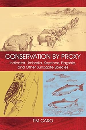 Imagen del vendedor de Conservation by Proxy: Indicator, Umbrella, Keystone, Flagship, and Other Surrogate Species a la venta por Pieuler Store