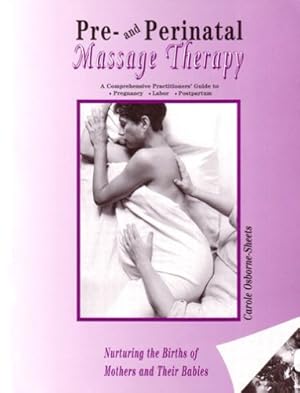 Seller image for Pre and Perinatal Massage Therapy: A Comprehensive Practioners' Guide to Pregnancy, Labor, Postpartum for sale by Pieuler Store