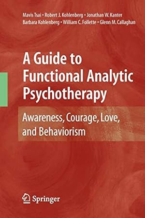 Immagine del venditore per A Guide to Functional Analytic Psychotherapy: Awareness, Courage, Love, and Behaviorism venduto da Pieuler Store