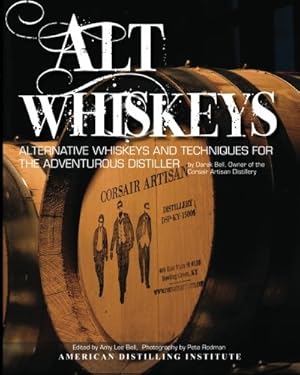 Bild des Verkufers fr Alt Whiskeys: Alternative Whiskey Recipes and Distilling Techniques for the Adventurous Craft Distiller zum Verkauf von Pieuler Store